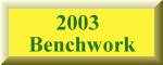 2003 -- Benchwork