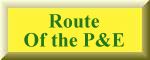Route of the P&E