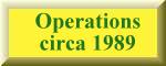 Operations circa 1989